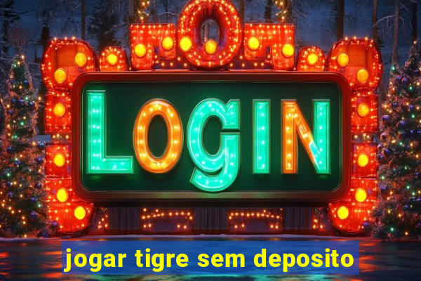 jogar tigre sem deposito